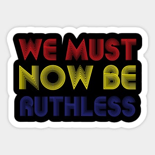 We Must Now Be Ruthless Feminism rgb sent me Sticker